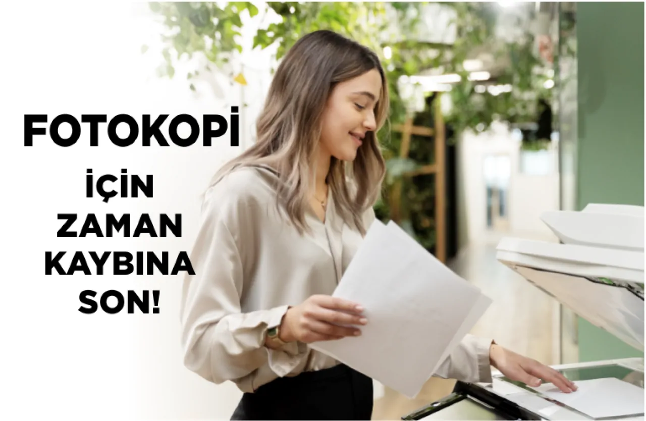Fotokopi İçin Zaman Kaybına Son! En Hızlı Online Fotokopi