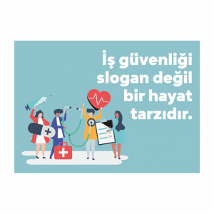 İş Güvenliği Slogan Değil Bir Hayat Tarzıdır